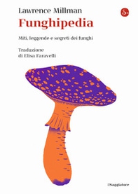 Funghipedia. Miti, leggende e segreti dei funghi - Librerie.coop