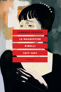 Le magnifiche ribelli (1917-1921) - Librerie.coop