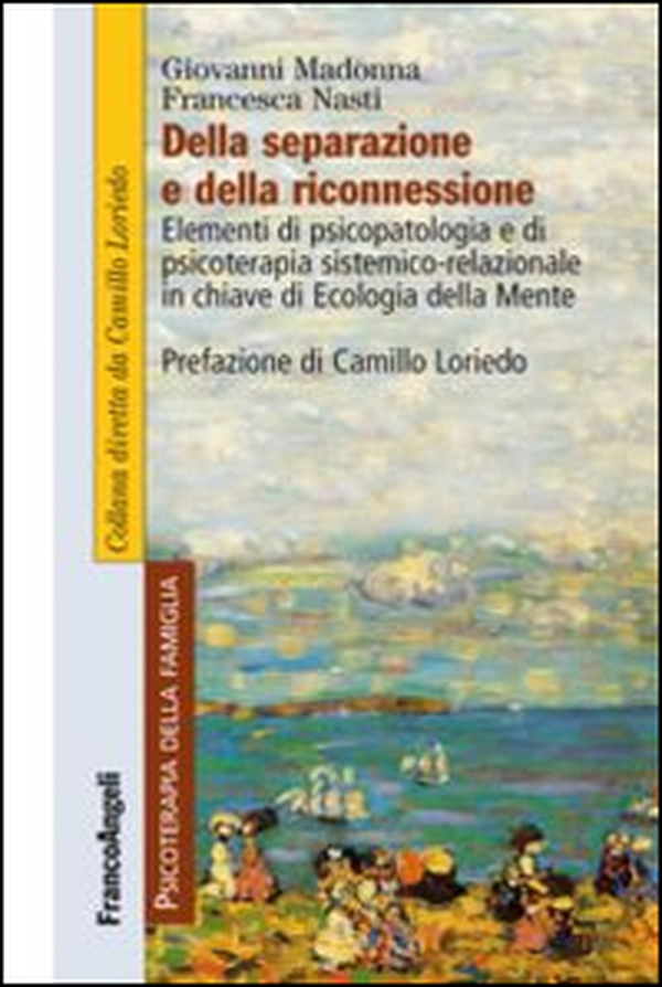 Della separazione e della riconnessione. Elementi di psicopatologia e di psicoterapia sistemico-relazionale in chiave di ecologia della mente - Librerie.coop Della separazione e della riconnessione. Elementi di psicopatologia e di psicoterapia sistemico-relazionale in chiave di ecologia della mente - Librerie.coop