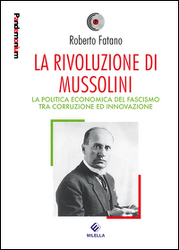 La rivoluzione di Mussolini. La politica economica del fascismo tra corruzione ed innovazione - Librerie.coop La rivoluzione di Mussolini. La politica economica del fascismo tra corruzione ed innovazione - Librerie.coop