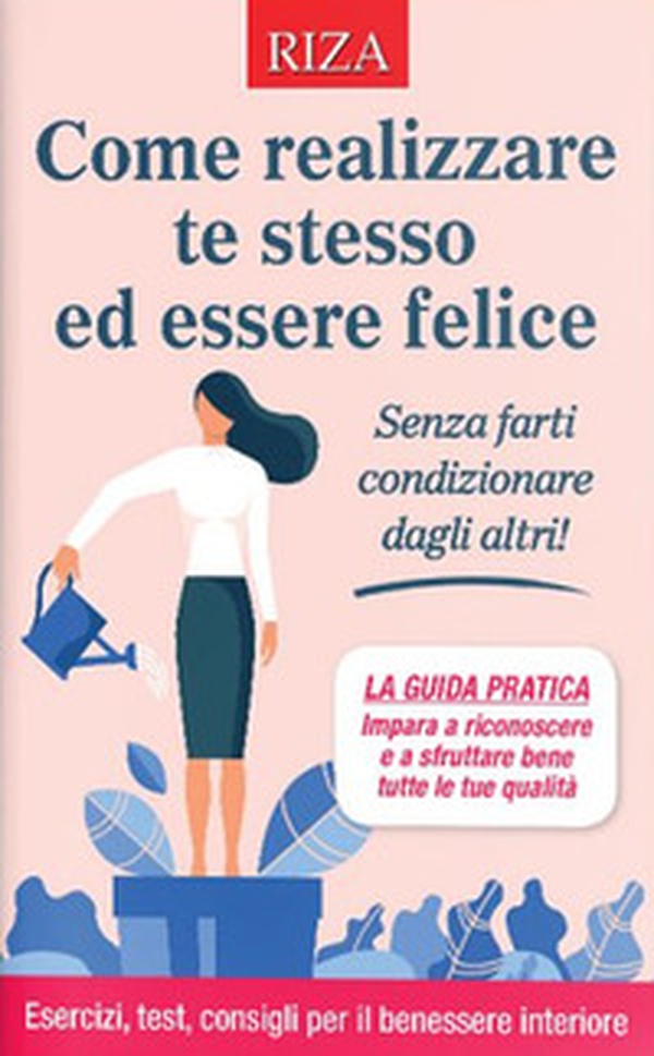 Come realizzare te stesso ed essere felice - Librerie.coop Come realizzare te stesso ed essere felice - Librerie.coop