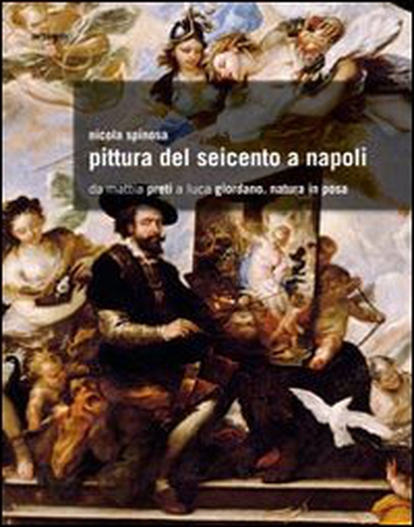 Pittura del Seicento a Napoli. Da Mattia Preti a Luca Giordano. Natura in posa - Librerie.coop Pittura del Seicento a Napoli. Da Mattia Preti a Luca Giordano. Natura in posa - Librerie.coop