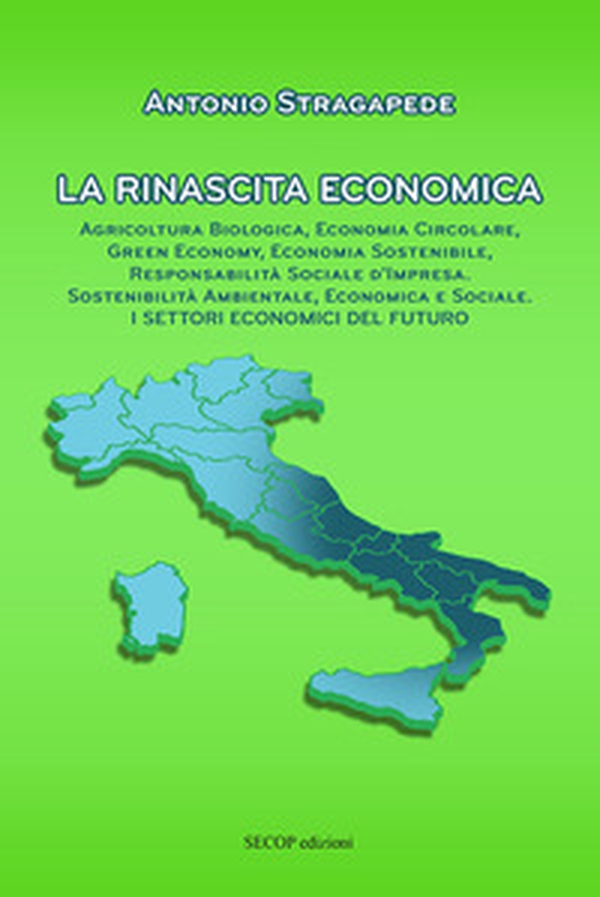 La rinascita economica. Agricoltura biologica, economia circolare, green economy, economia sostenibile, responsabilità sociale d'impresa, sostenibilità ambientale, economica e sociale. I settori economici del futuro - Librerie.coop La rinascita economica. Agricoltura biologica, economia circolare, green economy, economia sostenibile, responsabilità sociale d'impresa, sostenibilità ambientale, economica e sociale. I settori economici del futuro - Librerie.coop