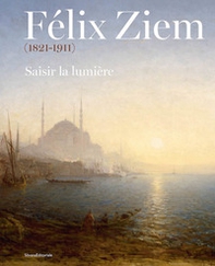 Félix Ziem (1821-1911). Saisir la lumière - Librerie.coop