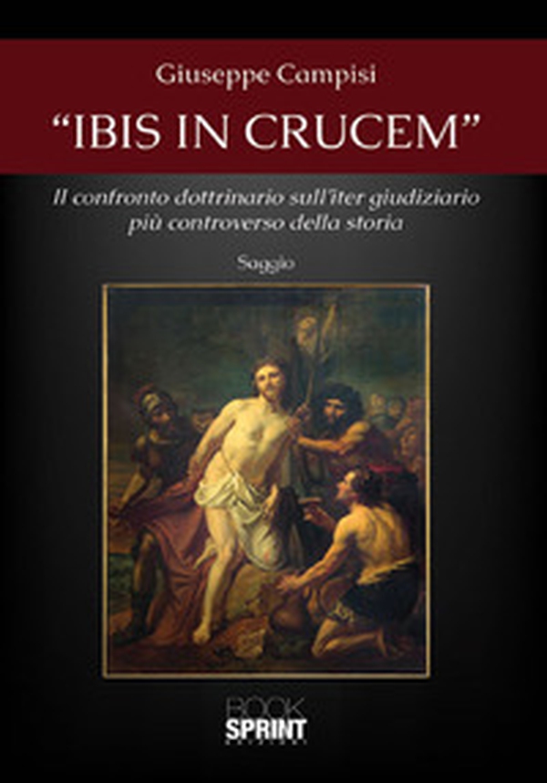«Ibis in crucem». Il confronto dottrinario sull'iter giudiziario più controverso della storia - Librerie.coop «Ibis in crucem». Il confronto dottrinario sull'iter giudiziario più controverso della storia - Librerie.coop