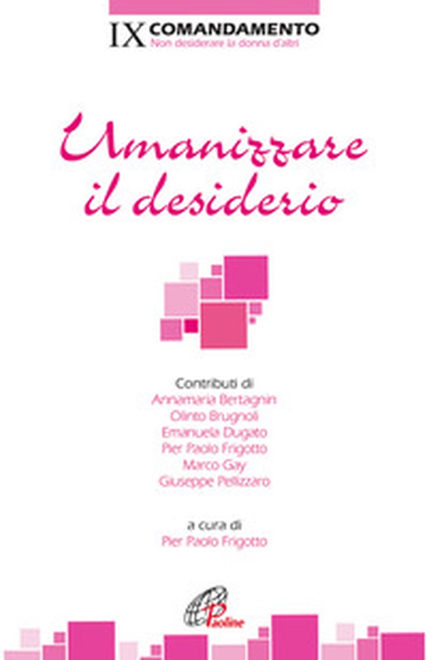 Umanizzare il desiderio. IX Comandamento. Non desiderare la donna d'altri - Librerie.coop Umanizzare il desiderio. IX Comandamento. Non desiderare la donna d'altri - Librerie.coop