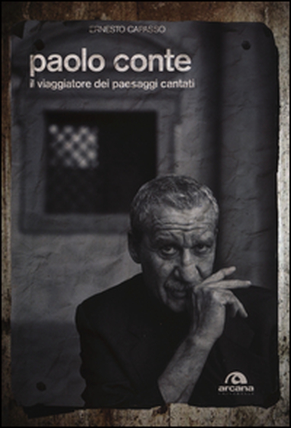 Paolo Conte. Il viaggiatore dei paesaggi cantati - Librerie.coop Paolo Conte. Il viaggiatore dei paesaggi cantati - Librerie.coop