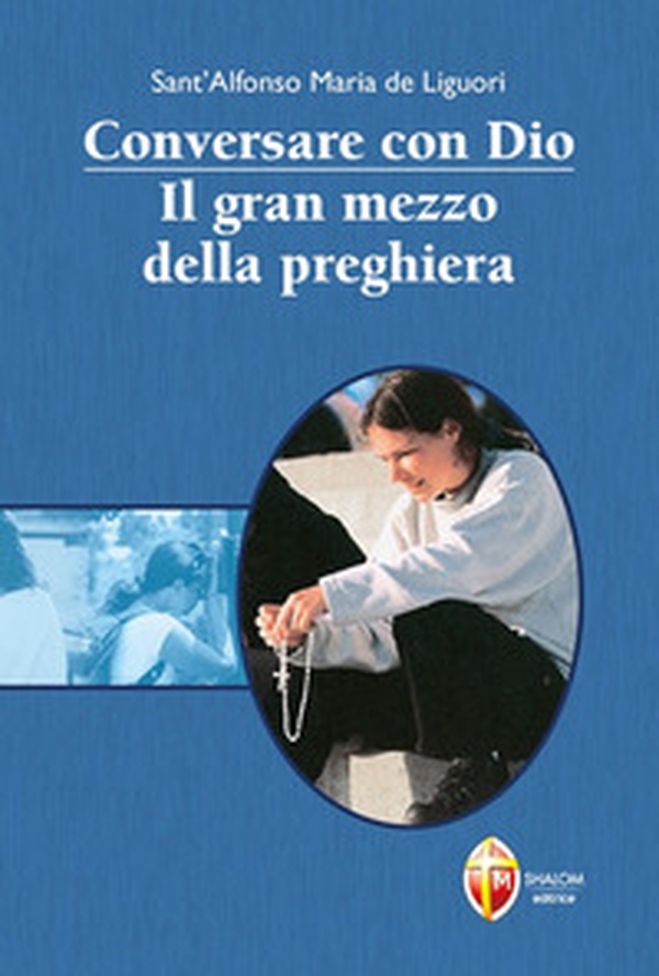 Conversare con Dio. Il gran mezzo della preghiera - Librerie.coop Conversare con Dio. Il gran mezzo della preghiera - Librerie.coop