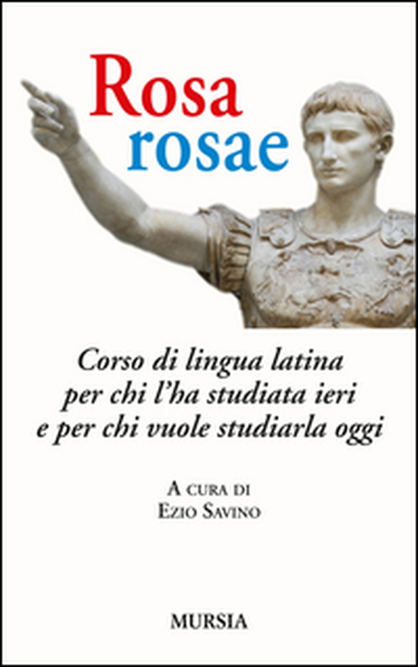 Rosa, rosae. Corso di lingua latina per chi l'ha studiata ieri e per chi vuole studiarla oggi - Librerie.coop Rosa, rosae. Corso di lingua latina per chi l'ha studiata ieri e per chi vuole studiarla oggi - Librerie.coop