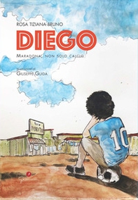 Diego. Maradona, non solo calcio - Librerie.coop