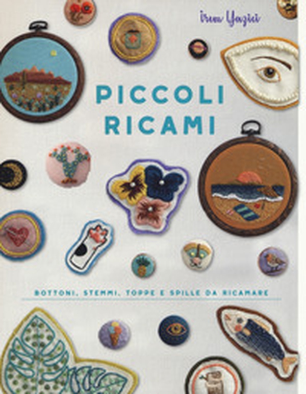 Piccoli ricami. Bottoni, stemmi, toppe e spille da ricamare - Librerie.coop Piccoli ricami. Bottoni, stemmi, toppe e spille da ricamare - Librerie.coop