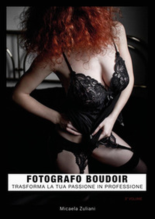 Fotografo boudoir. Trasforma la tua passione in professione - Librerie.coop Fotografo boudoir. Trasforma la tua passione in professione - Librerie.coop