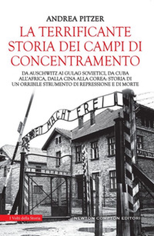La terrificante storia dei campi di concentramento. Da Auschwitz ai Gulag sovietici, da Cuba all'Africa, dalla Cina alla Corea: storia di un orribile strumento di repressione e di morte - Librerie.coop La terrificante storia dei campi di concentramento. Da Auschwitz ai Gulag sovietici, da Cuba all'Africa, dalla Cina alla Corea: storia di un orribile strumento di repressione e di morte - Librerie.coop