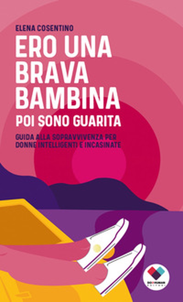 Ero una brava bambina poi sono guarita. Guida alla sopravvivenza per donne intelligenti e incasinate - Librerie.coop Ero una brava bambina poi sono guarita. Guida alla sopravvivenza per donne intelligenti e incasinate - Librerie.coop