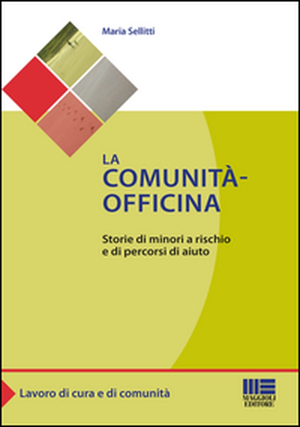 La comunità-officina. Storie di minori a rischio e di percorsi di aiuto - Librerie.coop La comunità-officina. Storie di minori a rischio e di percorsi di aiuto - Librerie.coop