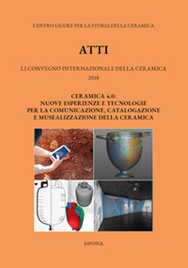51° Convegno 2017. Ceramica 4.0. Nuove esperienze e tecnologie per la comunicazione, catalogazione e musealizzazione della ceramica - Librerie.coop 51° Convegno 2017. Ceramica 4.0. Nuove esperienze e tecnologie per la comunicazione, catalogazione e musealizzazione della ceramica - Librerie.coop