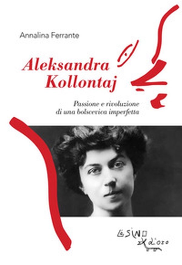 Aleksandra Kollontaj. Passione e rivoluzione di una bolscevica imperfetta - Librerie.coop Aleksandra Kollontaj. Passione e rivoluzione di una bolscevica imperfetta - Librerie.coop