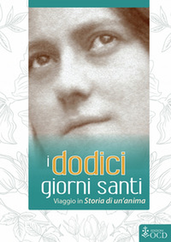 I dodici giorni santi. Viaggio in «Storia di un'anima» - Librerie.coop I dodici giorni santi. Viaggio in «Storia di un'anima» - Librerie.coop