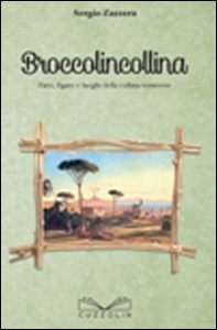 Broccolincollina. Fatti, figure e luoghi della collina vomerese - Librerie.coop