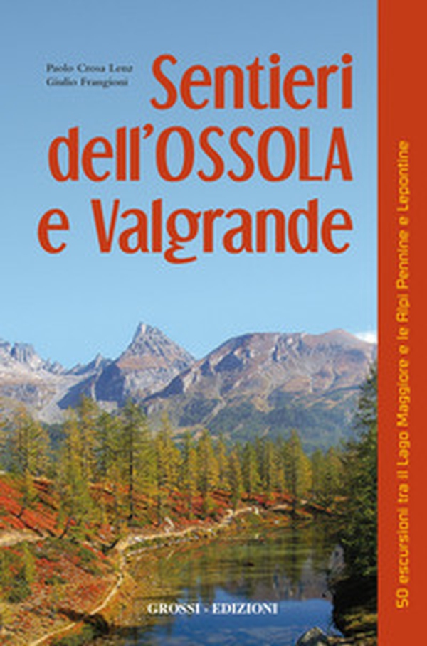 Sentieri dell'Ossola e Valgrande. 50 escursioni tra il lago Maggiore e le Alpi Pennine e Lepontine - Librerie.coop Sentieri dell'Ossola e Valgrande. 50 escursioni tra il lago Maggiore e le Alpi Pennine e Lepontine - Librerie.coop
