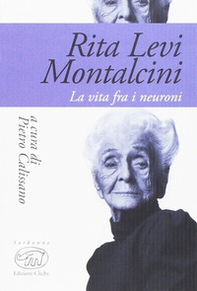 Rita Levi Montalcini. La vita fra i neuroni - Librerie.coop