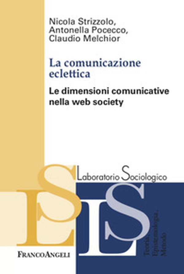 La comunicazione eclettica. Le dimensioni comunicative nella web society - Librerie.coop La comunicazione eclettica. Le dimensioni comunicative nella web society - Librerie.coop