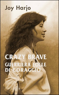 Crazy Brave. Guerriera folle di coraggio - Librerie.coop