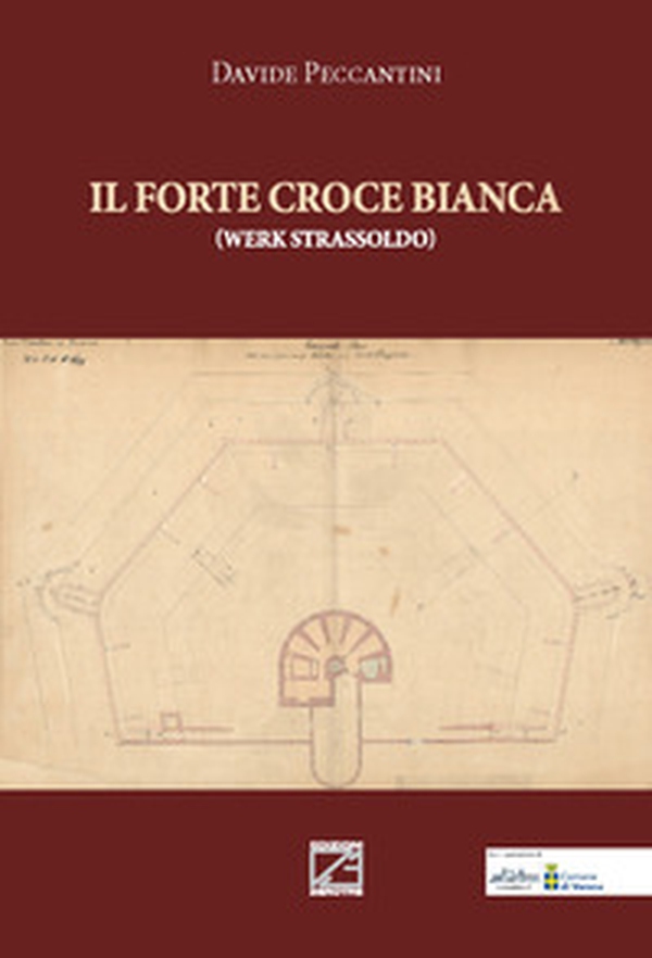 Il Forte Croce Bianca. Werk Strassoldo - Librerie.coop Il Forte Croce Bianca. Werk Strassoldo - Librerie.coop