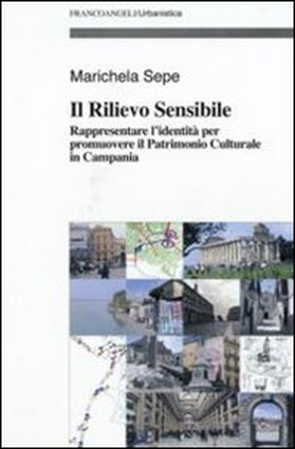 Il rilievo sensibile. Rappresentare l'identità per promuovere il patrimonio culturale in Campania - Librerie.coop Il rilievo sensibile. Rappresentare l'identità per promuovere il patrimonio culturale in Campania - Librerie.coop