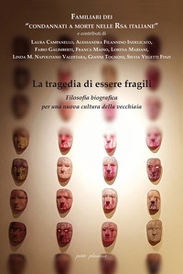 La tragedia di essere fragili. Filosofia biografica per una nuova cultura della vecchiaia - Librerie.coop La tragedia di essere fragili. Filosofia biografica per una nuova cultura della vecchiaia - Librerie.coop