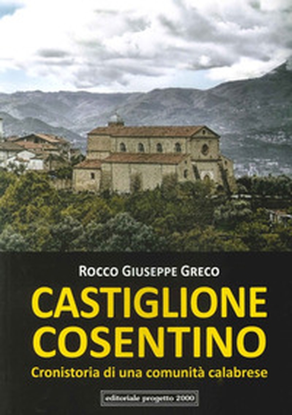Castiglione cosentino. Cronistoria di una comunità calabrese - Librerie.coop Castiglione cosentino. Cronistoria di una comunità calabrese - Librerie.coop