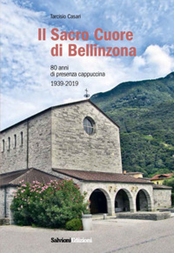 Il Sacro Cuore di Bellinzona. 80 anni di presenza cappuccina 1939-2019 - Librerie.coop Il Sacro Cuore di Bellinzona. 80 anni di presenza cappuccina 1939-2019 - Librerie.coop