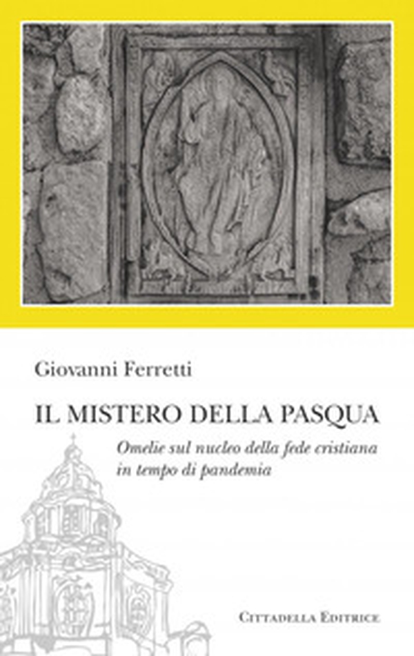 Il Mistero della Pasqua. Omelie sul nucleo della fede cristiana in tempo di pandemia - Librerie.coop Il Mistero della Pasqua. Omelie sul nucleo della fede cristiana in tempo di pandemia - Librerie.coop