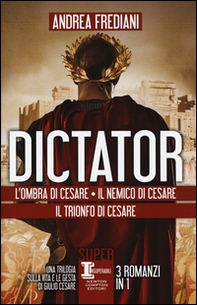 Dictator: L'ombra di Cesare-Il nemico di Cesare-Il trionfo di Cesare - Librerie.coop
