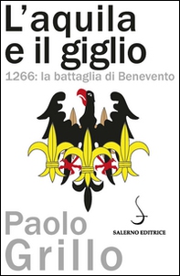 L'Aquila e il giglio. 1266: la battaglia di Benevento - Librerie.coop