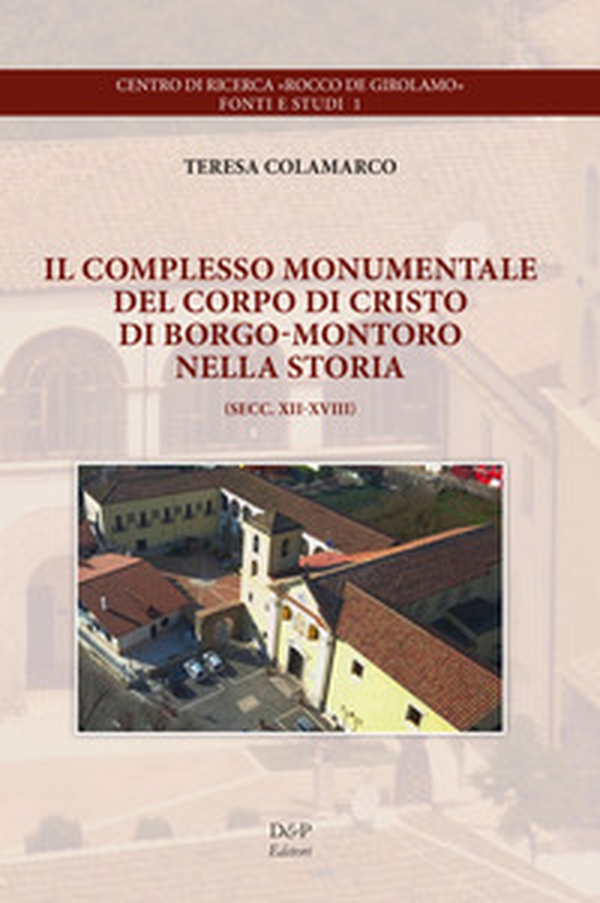 Il complesso monumentale del Corpo di Cristo di Borgo-Montoro nella storia. Secc. XII-XVIII - Librerie.coop Il complesso monumentale del Corpo di Cristo di Borgo-Montoro nella storia. Secc. XII-XVIII - Librerie.coop