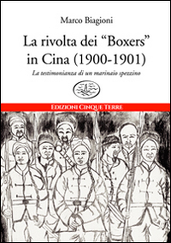 La rivolta dei «Boxers» in Cina (1900-1901). La testimonianza di un marinaio spezzino - Librerie.coop La rivolta dei «Boxers» in Cina (1900-1901). La testimonianza di un marinaio spezzino - Librerie.coop