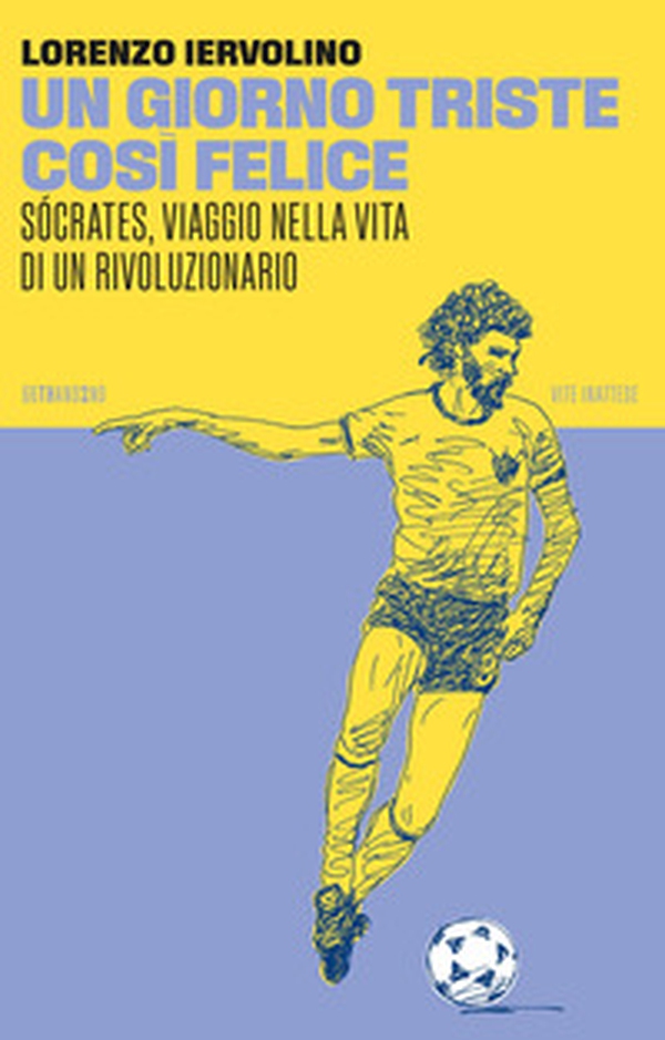 Un giorno triste così felice. Sócrates, viaggio nella vita di un rivoluzionario - Librerie.coop Un giorno triste così felice. Sócrates, viaggio nella vita di un rivoluzionario - Librerie.coop