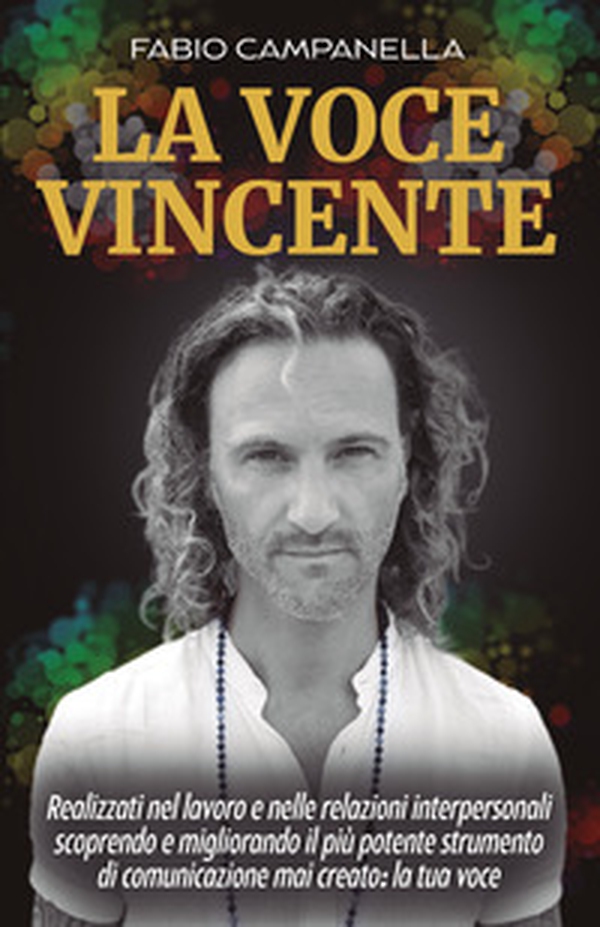 La voce vincente. Realizzati nel lavoro e nelle relazioni interpersonali scoprendo e migliorando il più potente strumento di comunicazione mai creato: la tua voce - Librerie.coop La voce vincente. Realizzati nel lavoro e nelle relazioni interpersonali scoprendo e migliorando il più potente strumento di comunicazione mai creato: la tua voce - Librerie.coop