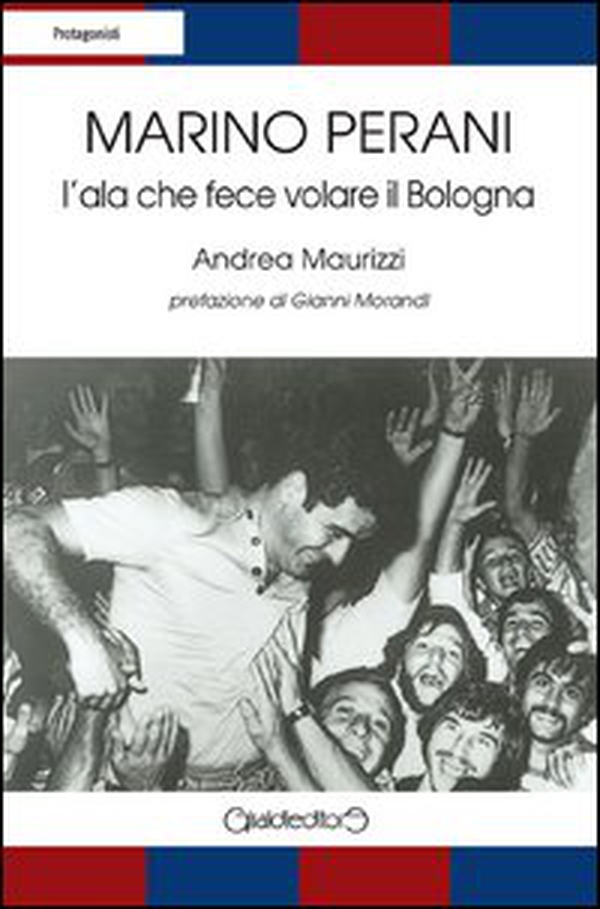 Marino Perani. L'ala che fece volare il Bologna - Librerie.coop Marino Perani. L'ala che fece volare il Bologna - Librerie.coop