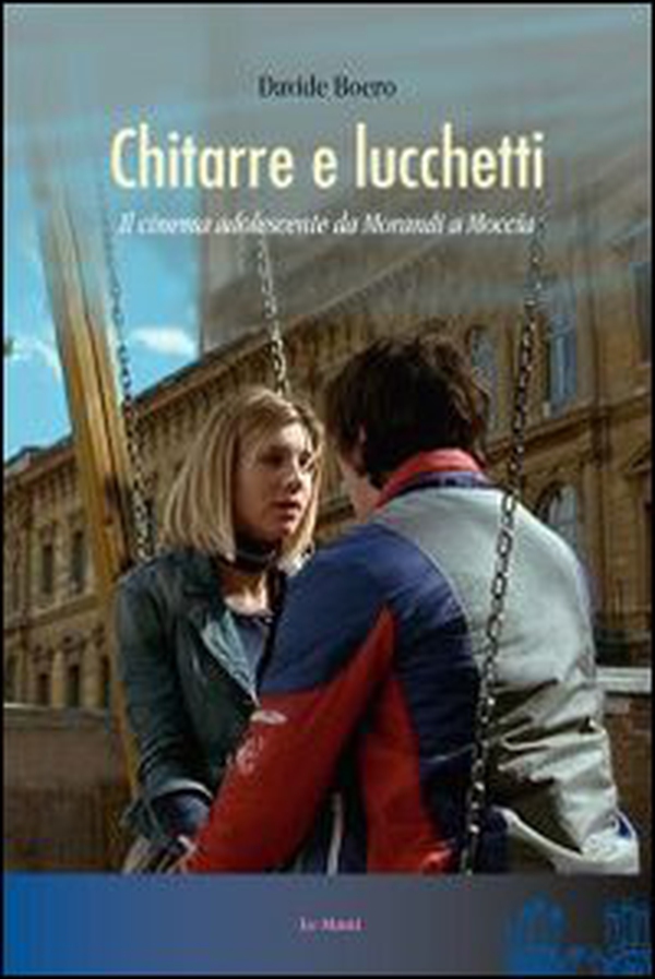 Chitarre e lucchetti. Il cinema adolescente da Morandi a Moccia - Librerie.coop Chitarre e lucchetti. Il cinema adolescente da Morandi a Moccia - Librerie.coop