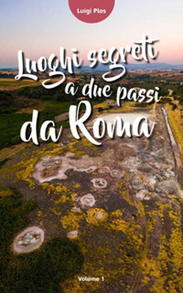 Luoghi segreti a due passi da Roma - Librerie.coop Luoghi segreti a due passi da Roma - Librerie.coop