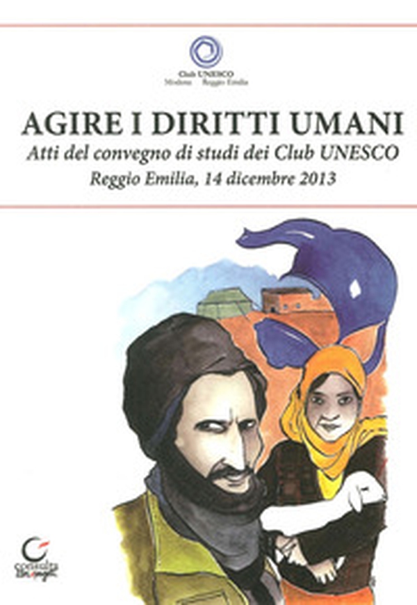 Agire i diritti umani. Atti del Convegno dei Club Unesco del 14 dicembre 2013 - Librerie.coop Agire i diritti umani. Atti del Convegno dei Club Unesco del 14 dicembre 2013 - Librerie.coop