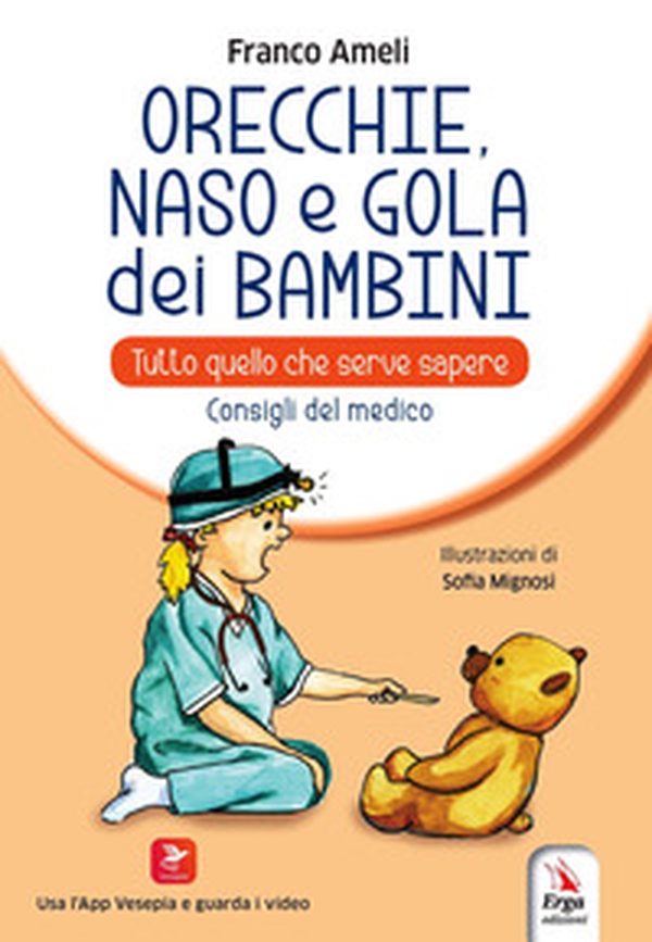 Orecchie, naso e gola dei bambini. Tutto quello che serve sapere. Consigli del medico - Librerie.coop Orecchie, naso e gola dei bambini. Tutto quello che serve sapere. Consigli del medico - Librerie.coop