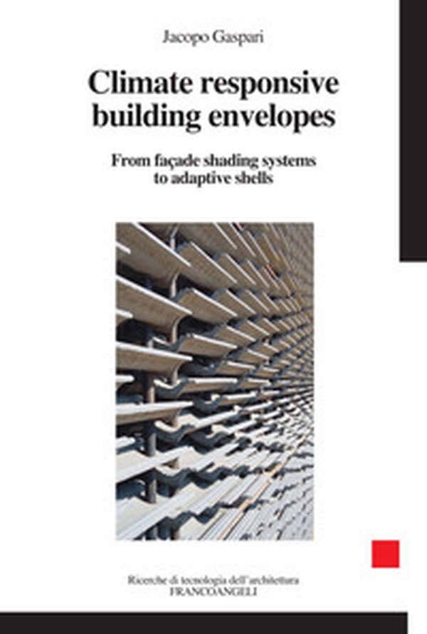 Climater esponsive building envelopes. From façade shading systems to adaptive shells - Librerie.coop Climater esponsive building envelopes. From façade shading systems to adaptive shells - Librerie.coop