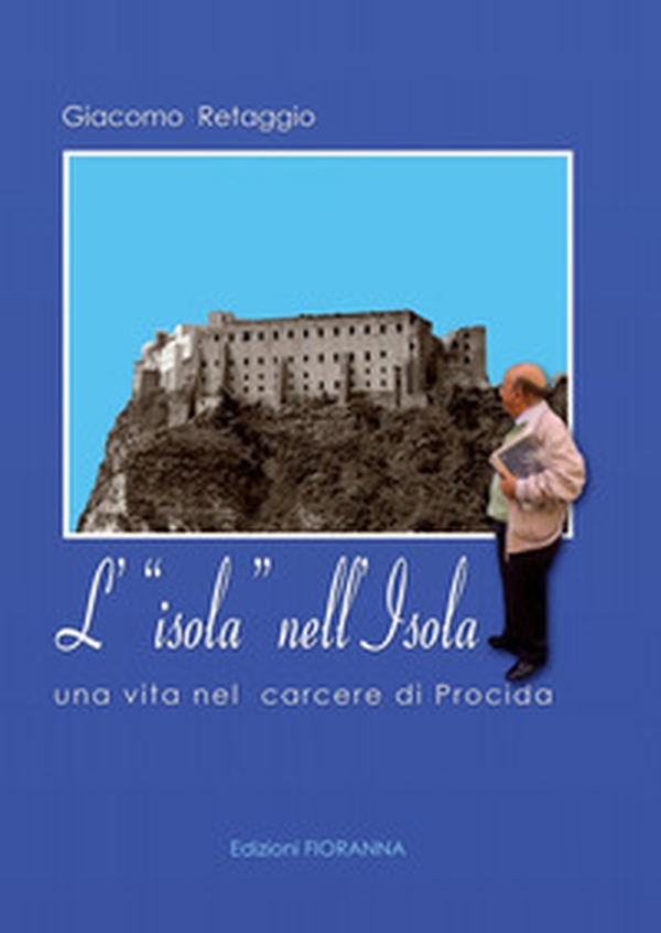 L'isola nell'isola. Una vita nel carcere di Procida - Librerie.coop L'isola nell'isola. Una vita nel carcere di Procida - Librerie.coop