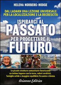 Ispirarci al Passato per Progettare il Futuro. Dal Ladakh una lezione universale per la localizzazione e la decrescita - Librerie.coop
