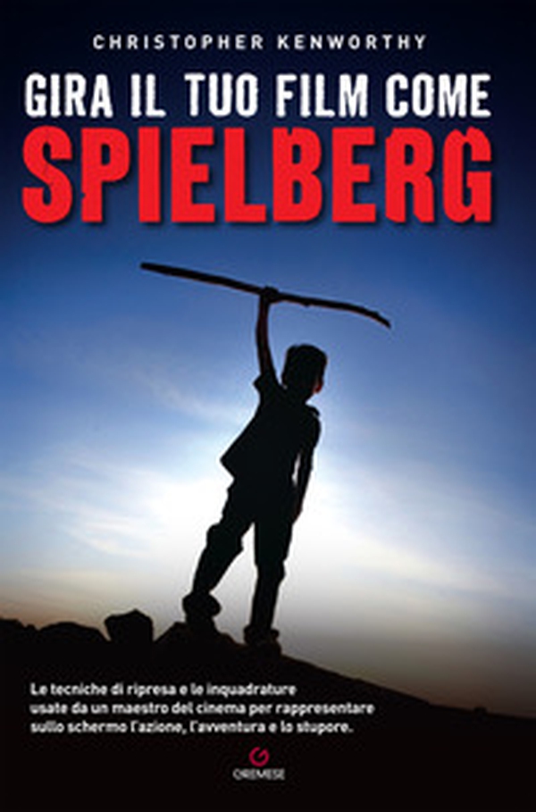 Gira il tuo film come Spielberg - Librerie.coop Gira il tuo film come Spielberg - Librerie.coop