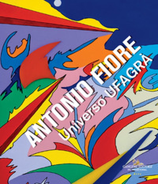 Antonio Fiore. Universo Ufagrà. Catalogo della mostra (Roma, 9-30 settembre 2023) - Librerie.coop Antonio Fiore. Universo Ufagrà. Catalogo della mostra (Roma, 9-30 settembre 2023) - Librerie.coop