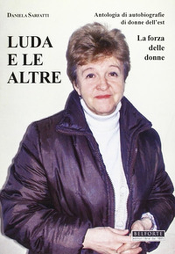 Luda e le altre. Antologia di autobiografie di donne dell'Est. La forza delle donne - Librerie.coop Luda e le altre. Antologia di autobiografie di donne dell'Est. La forza delle donne - Librerie.coop